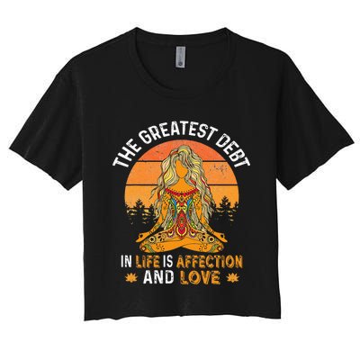 The Greatest Debt In Life Is Affetion And Love Women's Crop Top Tee