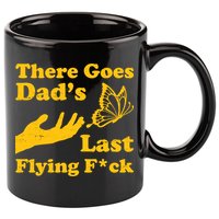 There Goes Dad's Last Flying Fuck 11oz C Handle Ceramic Mug