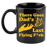 There Goes Dad's Last Flying Fuck 11oz C Handle Ceramic Mug