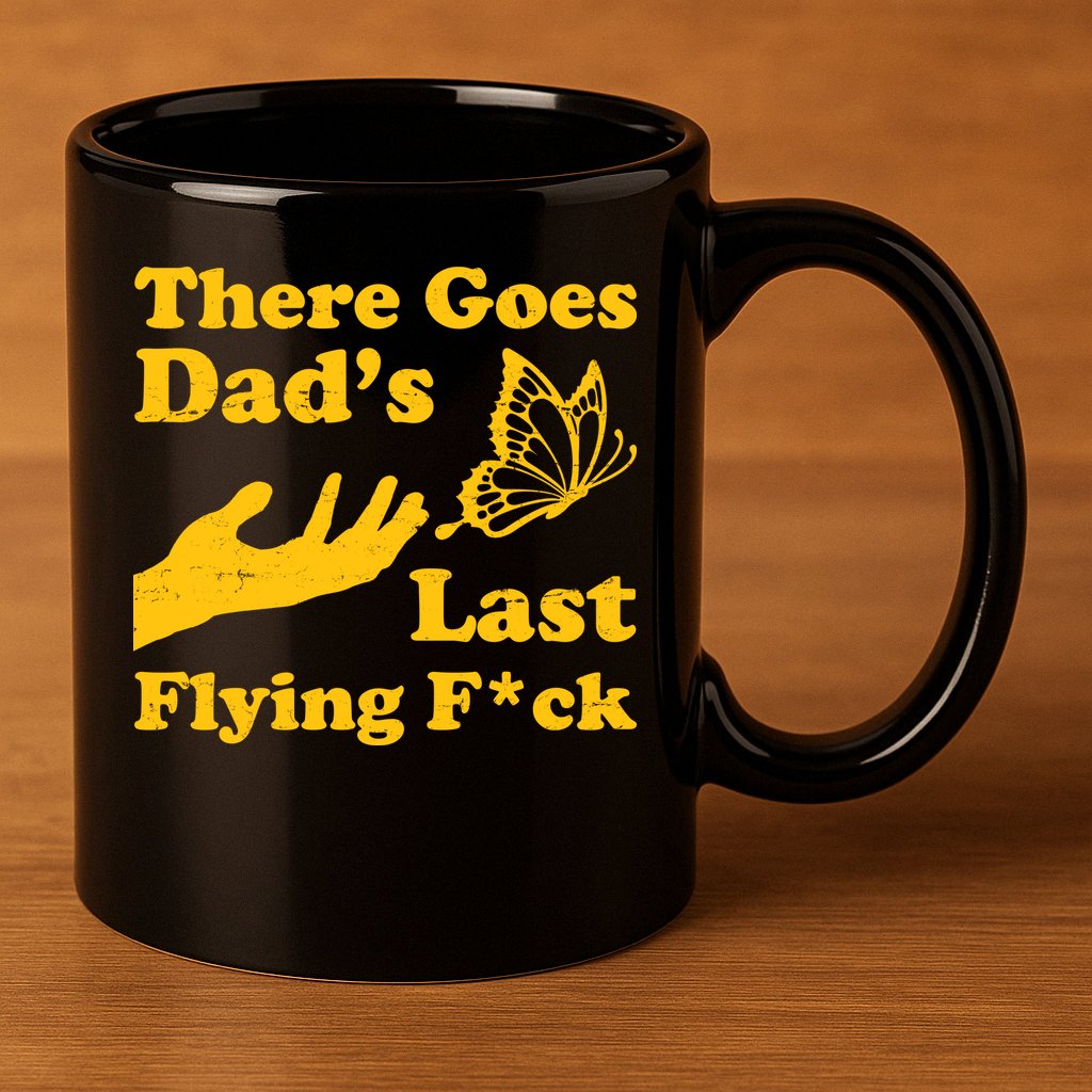 There Goes Dad's Last Flying Fuck 11oz C Handle Ceramic Mug