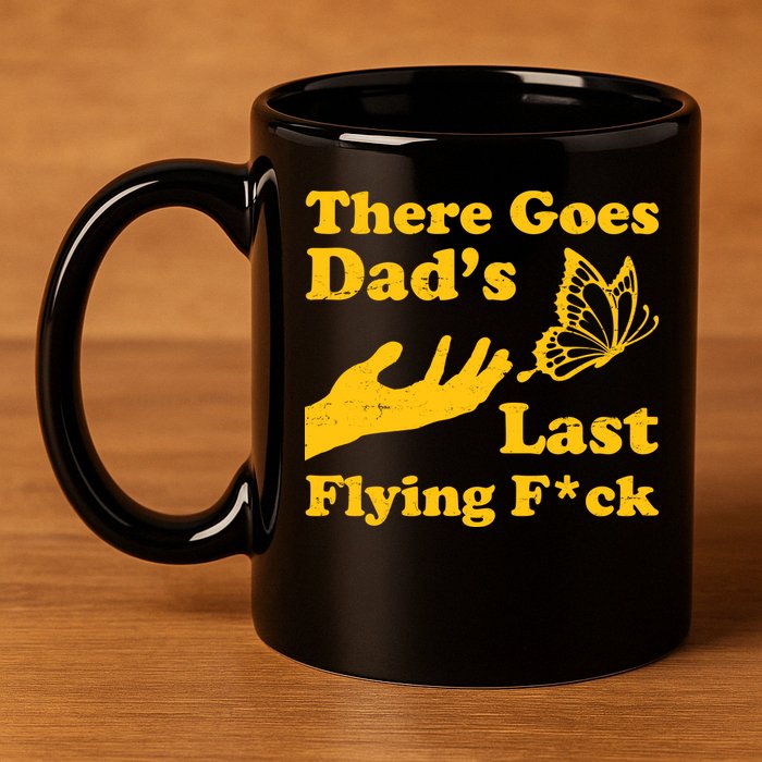 There Goes Dad's Last Flying Fuck 11oz C Handle Ceramic Mug