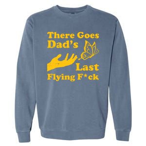 There Goes Dad's Last Flying Fuck Garment-Dyed Sweatshirt