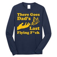 There Goes Dad's Last Flying Fuck Long Sleeve Shirt