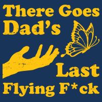There Goes Dad's Last Flying Fuck Long Sleeve Shirt