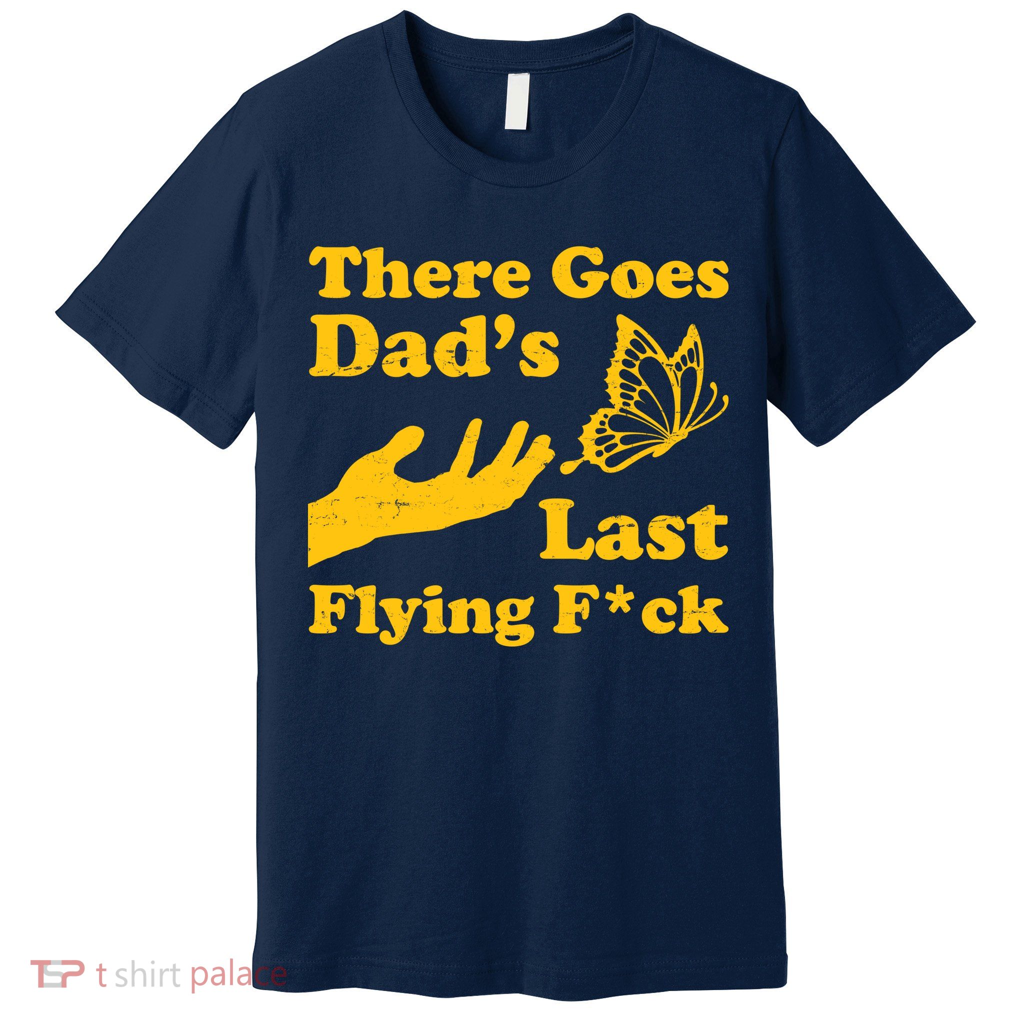 There Goes Dad's Last Flying Fuck Premium T-Shirt
