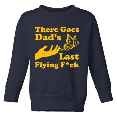 There Goes Dad's Last Flying Fuck Toddler Sweatshirt