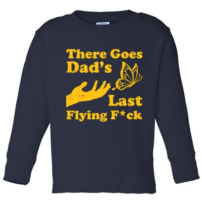 There Goes Dad's Last Flying Fuck Toddler Long Sleeve Shirt
