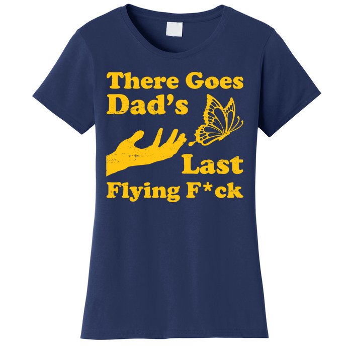 There Goes Dad's Last Flying Fuck Women's T-Shirt