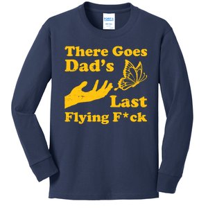 There Goes Dad's Last Flying Fuck Kids Long Sleeve Shirt