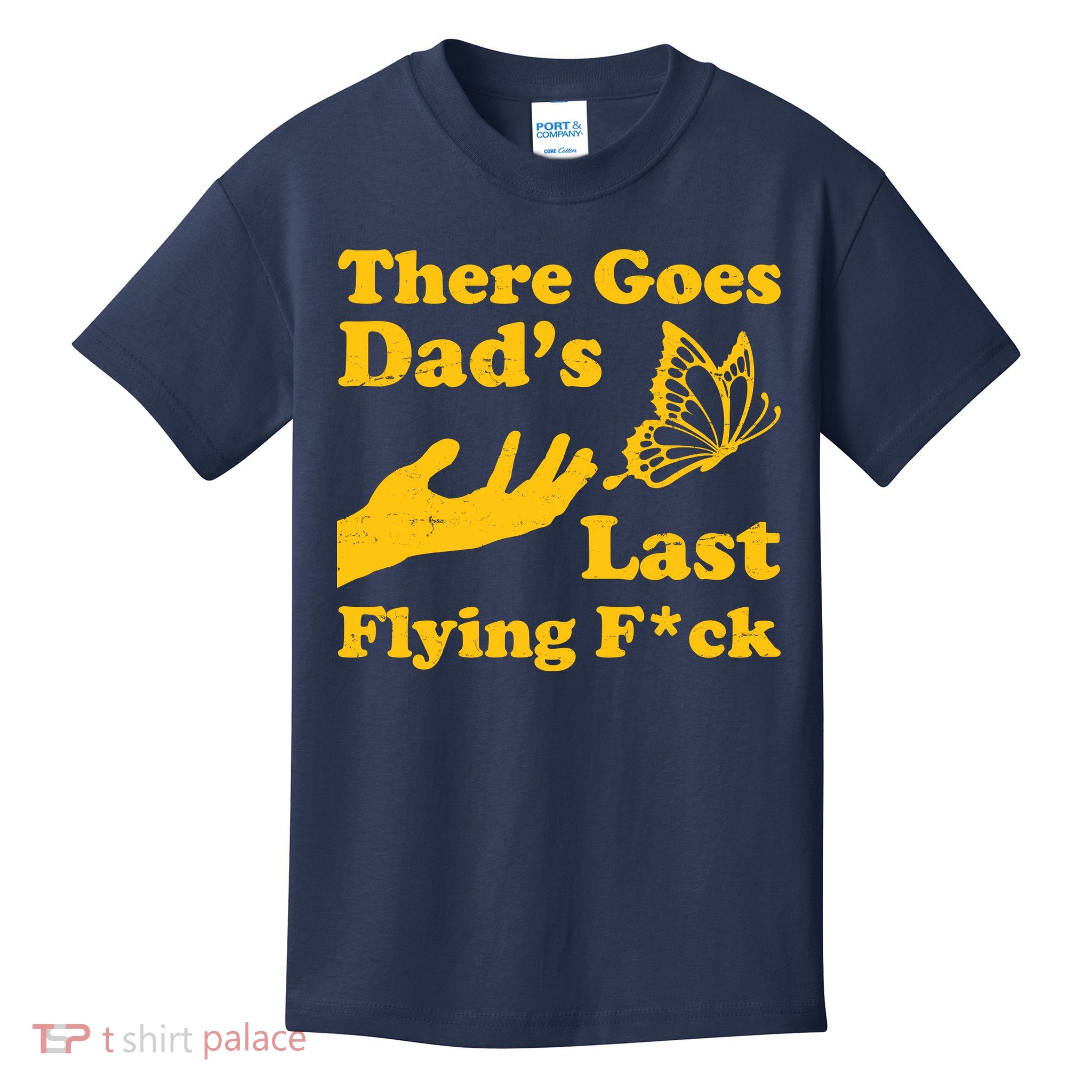 There Goes Dad's Last Flying Fuck Kids T-Shirt