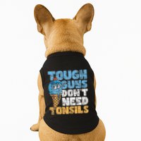 Tough Guys DonT Need Tonsils Tonsil Removal Tonsillectomy Doggie Tank