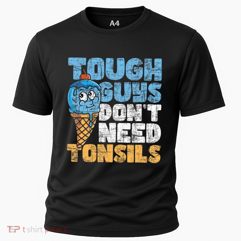 Tough Guys DonT Need Tonsils Tonsil Removal Tonsillectomy Performance Shirt