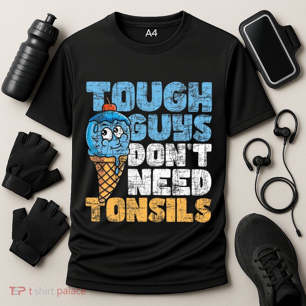 Tough Guys DonT Need Tonsils Tonsil Removal Tonsillectomy Performance Shirt