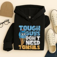 Tough Guys DonT Need Tonsils Tonsil Removal Tonsillectomy Hoodie