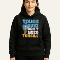 Tough Guys DonT Need Tonsils Tonsil Removal Tonsillectomy Hoodie