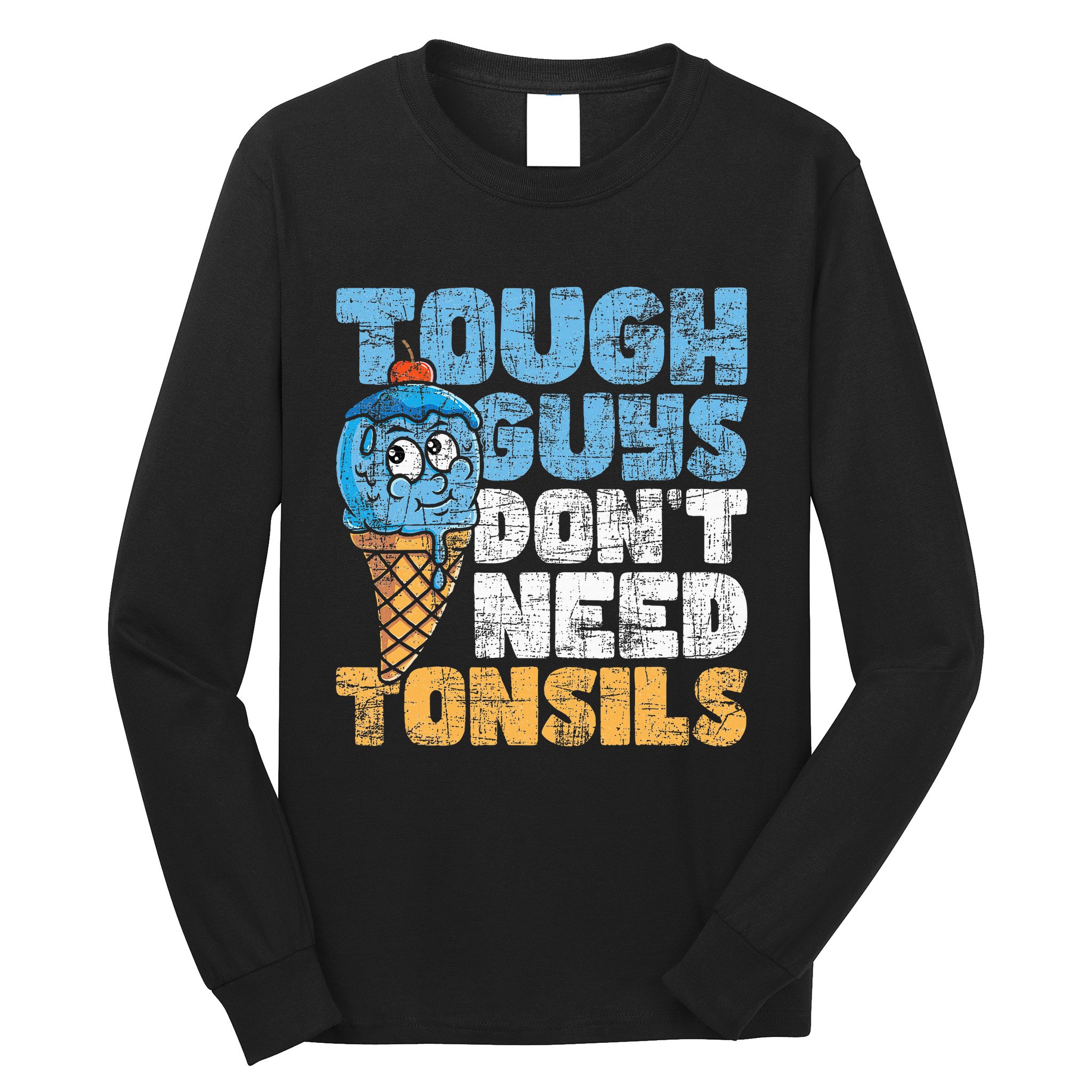 Tough Guys DonT Need Tonsils Tonsil Removal Tonsillectomy Long Sleeve Shirt