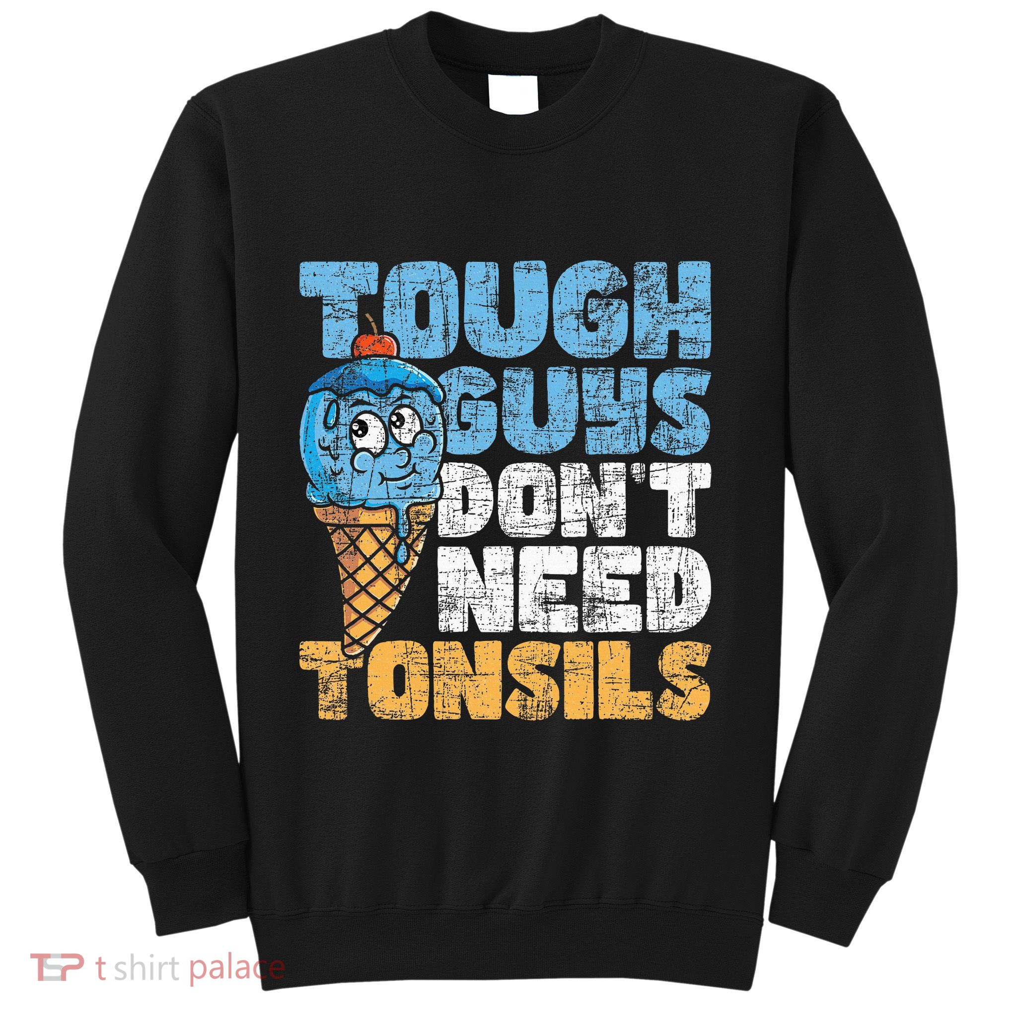 Tough Guys DonT Need Tonsils Tonsil Removal Tonsillectomy Sweatshirt
