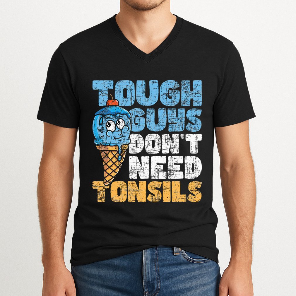 Tough Guys DonT Need Tonsils Tonsil Removal Tonsillectomy V-Neck T-Shirt
