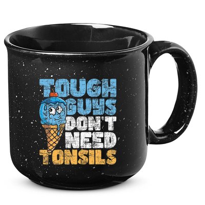 Tough Guys DonT Need Tonsils Tonsil Removal Tonsillectomy 15oz Campfire Ceramic Mug