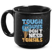 Tough Guys DonT Need Tonsils Tonsil Removal Tonsillectomy 15oz Campfire Ceramic Mug