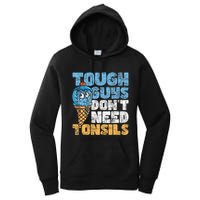 Tough Guys DonT Need Tonsils Tonsil Removal Tonsillectomy Women's Pullover Hoodie