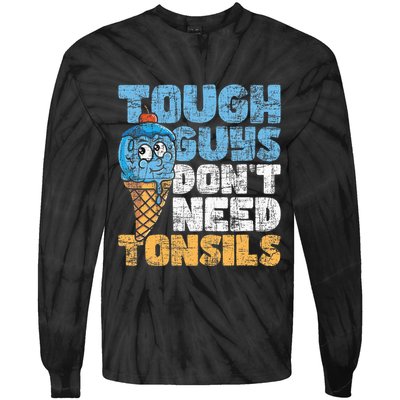 Tough Guys DonT Need Tonsils Tonsil Removal Tonsillectomy Tie-Dye Long Sleeve Shirt