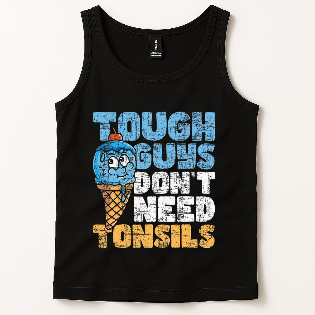 Tough Guys DonT Need Tonsils Tonsil Removal Tonsillectomy Tank Top