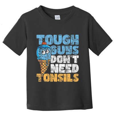 Tough Guys DonT Need Tonsils Tonsil Removal Tonsillectomy Toddler T-Shirt