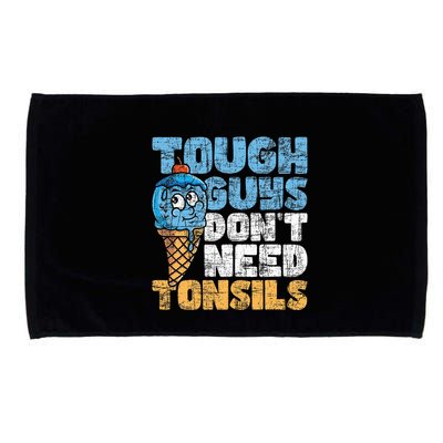 Tough Guys DonT Need Tonsils Tonsil Removal Tonsillectomy Microfiber Hand Towel
