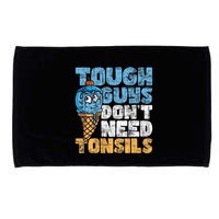 Tough Guys DonT Need Tonsils Tonsil Removal Tonsillectomy Microfiber Hand Towel