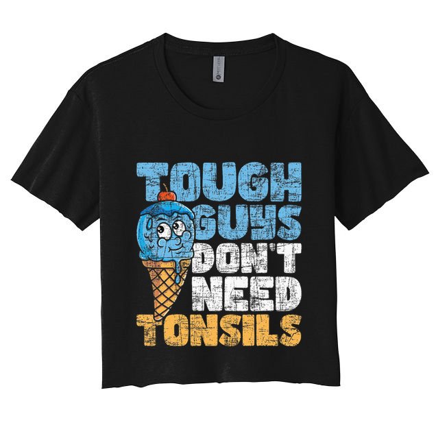 Tough Guys DonT Need Tonsils Tonsil Removal Tonsillectomy Crop Top