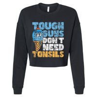 Tough Guys DonT Need Tonsils Tonsil Removal Tonsillectomy Cropped Pullover Crew
