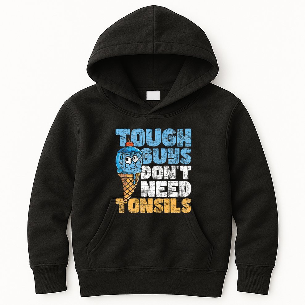 Tough Guys DonT Need Tonsils Tonsil Removal Tonsillectomy Kids Hoodie