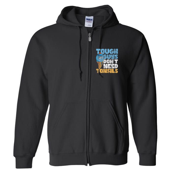 Tough Guys DonT Need Tonsils Tonsil Removal Tonsillectomy Full Zip Hoodie