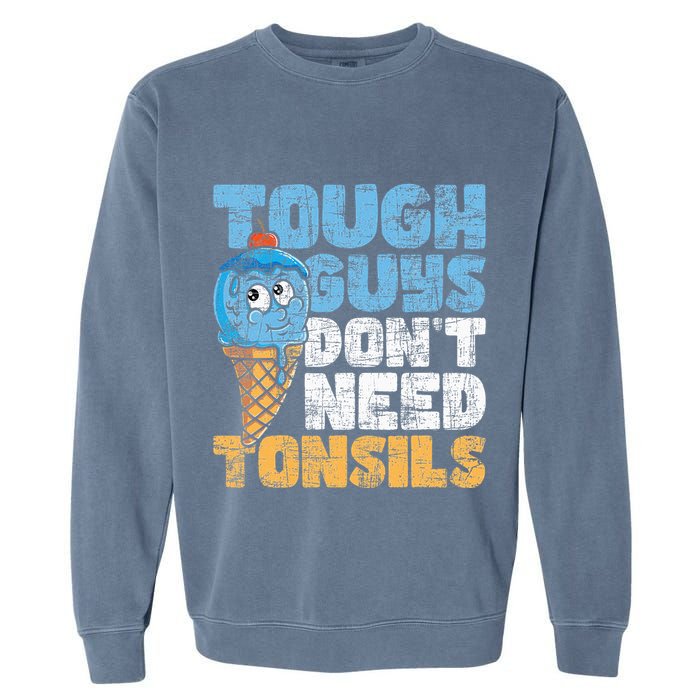 Tough Guys DonT Need Tonsils Tonsil Removal Tonsillectomy Garment-Dyed Sweatshirt