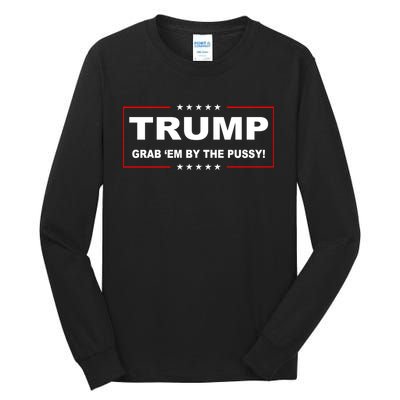 Trump Grab Em Tall Long Sleeve T-Shirt