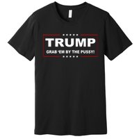 Trump Grab Em Premium T-Shirt