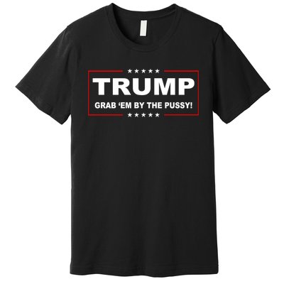 Trump Grab Em Premium T-Shirt