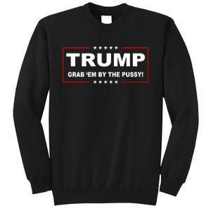 Trump Grab Em Tall Sweatshirt