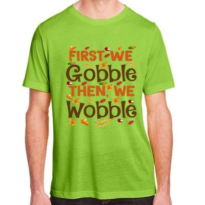 Thanksgiving Gift First We Gobble Then We Wobble Gift Adult ChromaSoft Performance T-Shirt