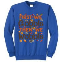 Thanksgiving Gift First We Gobble Then We Wobble Gift Sweatshirt