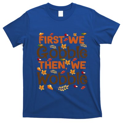 Thanksgiving Gift First We Gobble Then We Wobble Gift T-Shirt