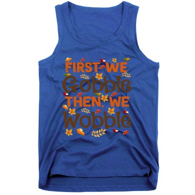 Thanksgiving Gift First We Gobble Then We Wobble Gift Tank Top