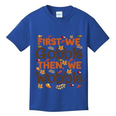 Thanksgiving Gift First We Gobble Then We Wobble Gift Kids T-Shirt