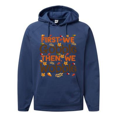 Thanksgiving Gift First We Gobble Then We Wobble Gift Performance Fleece Hoodie