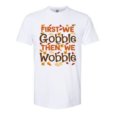 Thanksgiving Gift First We Gobble Then We Wobble Gift Softstyle CVC T-Shirt