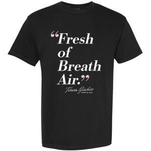 Teresa Giudice Fresh Of Breath Air Turning The Tables Garment-Dyed Heavyweight T-Shirt