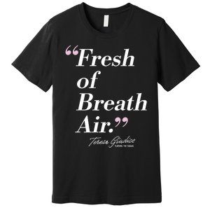 Teresa Giudice Fresh Of Breath Air Turning The Tables Premium T-Shirt