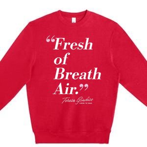 Teresa Giudice Fresh Of Breath Air Turning The Tables Premium Crewneck Sweatshirt