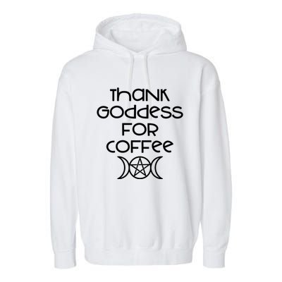 Thank Goddess For Coffee Addicts Wiccan Pagan Cheeky Witch Gift Garment-Dyed Fleece Hoodie